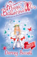 Darcey Bussell - Jade and the Enchanted Wood (Magic Ballerina, Book 19) - 9780007348756 - V9780007348756