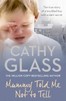 Cathy Glass - Mummy Told Me Not to Tell: The true story of a troubled boy with a dark secret - 9780007362967 - V9780007362967
