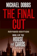 Michael Dobbs - The Final Cut (House of Cards Trilogy, Book 3) - 9780007375158 - V9780007375158