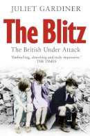 Juliet Gardiner - The Blitz: The British Under Attack - 9780007386611 - V9780007386611