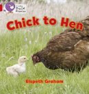 Elspeth Graham - Chick to Hen: Band 02A/Red A (Collins Big Cat Phonics) - 9780007421978 - V9780007421978