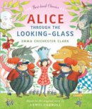 Emma Chichester Clark - Alice Through the Looking Glass (Best-loved Classics) - 9780007425082 - V9780007425082