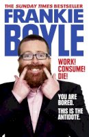 Frankie Boyle - Work! Consume! Die! - 9780007426799 - V9780007426799