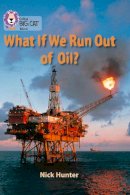 Nick Hunter - What If We Run Out of Oil?: Band 18/Pearl (Collins Big Cat) - 9780007428342 - V9780007428342