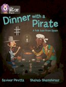 Saviour Pirotta - Dinner with a Pirate: Band 04 Blue/Band 14 Ruby (Collins Big Cat Progress) - 9780007428816 - V9780007428816