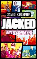 David Kushner - Jacked: The unauthorized behind-the-scenes story of Grand Theft Auto - 9780007434855 - V9780007434855