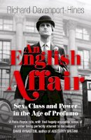 Richard Davenport-Hines - An English Affair: Sex, Class and Power in the Age of Profumo - 9780007435852 - V9780007435852