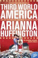Arianna Huffington - Third World America: How our politicians are abandoning the average citizen - 9780007437320 - V9780007437320