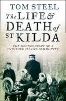 Tom Steel - The Life and Death of St. Kilda: The moving story of a vanished island community - 9780007438006 - V9780007438006