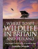Somerville, Christopher - Collins Where to See Wildlife in Britain and Ireland: Over 800 Best Wildlife Sites in the British Isles - 9780007442379 - 9780007442379