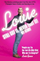 Louie Spence - Still Got It, Never Lost It!: The Hilarious Autobiography from the Star of TV’s Pineapple Dance Studios and Dancing on Ice - 9780007447718 - V9780007447718