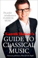 Gareth Malone - Gareth Malone´s Guide to Classical Music: The Perfect Introduction to Classical Music - 9780007448296 - V9780007448296