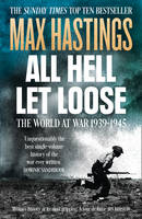 Max Hastings - All Hell Let Loose: The World at War 1939-1945 - 9780007450725 - V9780007450725
