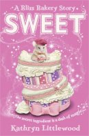 Kathryn Littlewood - Sweet (The Bliss Bakery Trilogy, Book 2) - 9780007451760 - V9780007451760