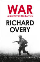 Richard Overy - War: A History in 100 Battles - 9780007452514 - V9780007452514