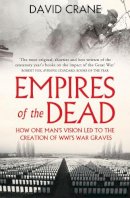 David Crane - Empires of the Dead: How One Man’s Vision Led to the Creation of WWI’s War Graves - 9780007456680 - V9780007456680
