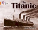 Anna Claybourne - The Titanic: Band 06/Orange (Collins Big Cat) - 9780007461868 - V9780007461868
