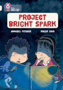 Annabel Pitcher - Project Bright Spark: Band 17/Diamond (Collins Big Cat) - 9780007465507 - V9780007465507