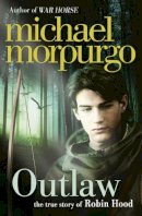 Michael Morpurgo - Outlaw: The story of Robin Hood - 9780007465927 - V9780007465927