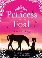 Gregg, Stacy - The Princess and the Foal - 9780007469048 - V9780007469048