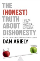 Dan Ariely - The (Honest) Truth About Dishonesty: How We Lie to Everyone – Especially Ourselves - 9780007477333 - V9780007477333