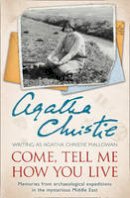 Agatha Christie - Come, Tell Me How You Live - 9780007487240 - 9780007487240