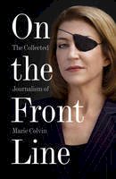 Marie Colvin - On the Front Line: The Collected Journalism of Marie Colvin - 9780007487967 - V9780007487967
