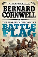 Bernard Cornwell - Battle Flag (The Starbuck Chronicles, Book 3) - 9780007497942 - V9780007497942