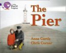 Anne Curtis - The Pier: Band 08 Purple/Band 17 Diamond (Collins Big Cat Progress) - 9780007498567 - V9780007498567