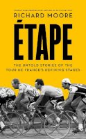 Richard Moore - Etape: The untold stories of the Tour de France’s defining stages - 9780007500130 - V9780007500130