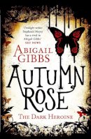 Abigail Gibbs - Autumn Rose (The Dark Heroine, Book 2) - 9780007504992 - V9780007504992