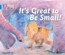 Jane Simmons - It’s Great To Be Small!: Band 04/Blue (Collins Big Cat) - 9780007512836 - V9780007512836