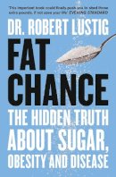 Dr. Robert Lustig - Fat Chance: The Hidden Truth About Sugar, Obesity and Disease - 9780007514144 - V9780007514144