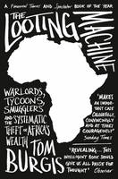 Tom Burgis - The Looting Machine: Warlords, Tycoons, Smugglers and the Systematic Theft of Africa´s Wealth - 9780007523108 - V9780007523108
