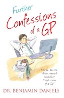 Benjamin Daniels - Further Confessions of a GP (The Confessions Series) - 9780007524952 - V9780007524952