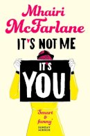 Mhairi Mcfarlane - It’s Not Me, It’s You - 9780007524983 - V9780007524983