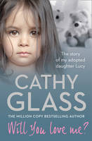 Cathy Glass - Will You Love Me?: The story of my adopted daughter Lucy - 9780007530915 - V9780007530915