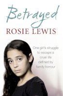 Rosie Lewis - Betrayed: The heartbreaking true story of a struggle to escape a cruel life defined by family honour - 9780007541805 - KSS0007597