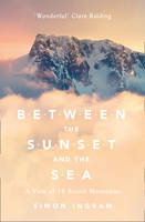 Ingram, Simon - Between the Sunset and the Sea: A View of 16 British Mountains - 9780007547906 - V9780007547906