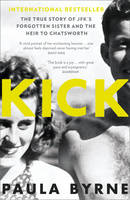 Paula Byrne - Kick: The True Story of Kick Kennedy, JFK´s Forgotten Sister and the Heir to Chatsworth - 9780007548149 - V9780007548149