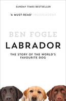 Ben Fogle - Labrador: The Story of the World´s Favourite Dog - 9780007549023 - V9780007549023