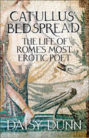 Daisy Dunn - Catullus´ Bedspread: The Life of Rome´s Most Erotic Poet - 9780007554324 - V9780007554324