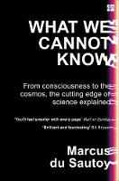 Marcus Du Sautoy - What We Cannot Know: From consciousness to the cosmos, the cutting edge of science explained - 9780007576593 - V9780007576593