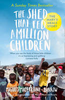 Magnus Macfarlane-Barrow - The Shed That Fed a Million Children: The Mary´s Meals Story - 9780007578313 - V9780007578313