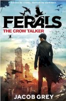 Jacob Grey - The Crow Talker (Ferals, Book 1) - 9780007578528 - V9780007578528