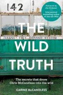 McCandless, Carine - The Wild Truth: The Secrets That Drove Chris McCandless into the Wild - 9780007585137 - 9780007585137