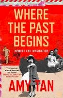 Amy Tan - Where the Past Begins: A Writer's Memoir - 9780007585571 - 9780007585571