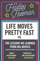 Hadley Freeman - Life Moves Pretty Fast: The Lessons We Learned from Eighties Movies (and Why We Don't Learn Them from Movies Any More) - 9780007585618 - V9780007585618
