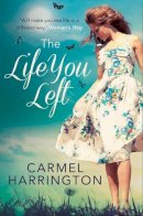 Carmel Harrington - The Life You Left - 9780007594405 - V9780007594405