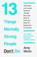 Amy Morin - 13 Things Mentally Strong People Don't Do - 9780008105938 - V9780008105938